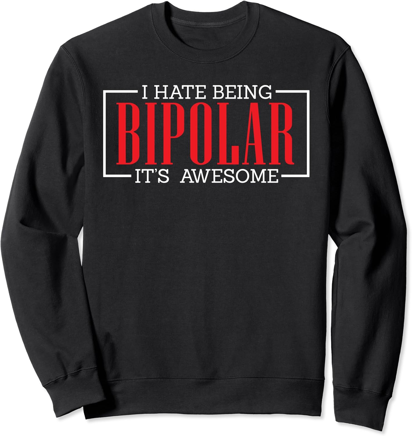 I Hate Being Bipolar It's Awesome Funny Bipolar Awareness Sweatshirt Clothing I Hate Being Bipolar It's Awesome Funny Bipolar Awareness Sweatshirt Clothing